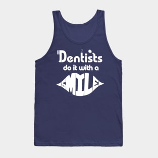 Dentists Do it With a Smile funny Tank Top